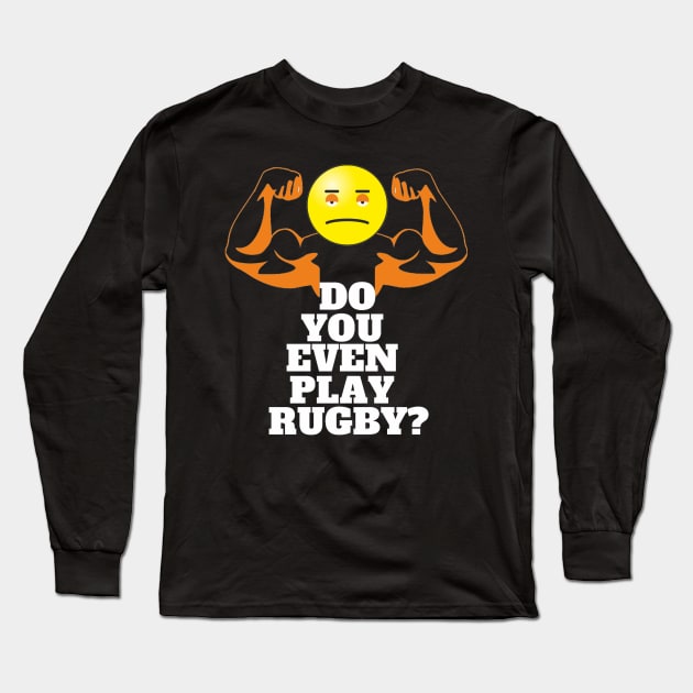 DO YOU EVEN PLAY RUGBY? Long Sleeve T-Shirt by buxlydeal